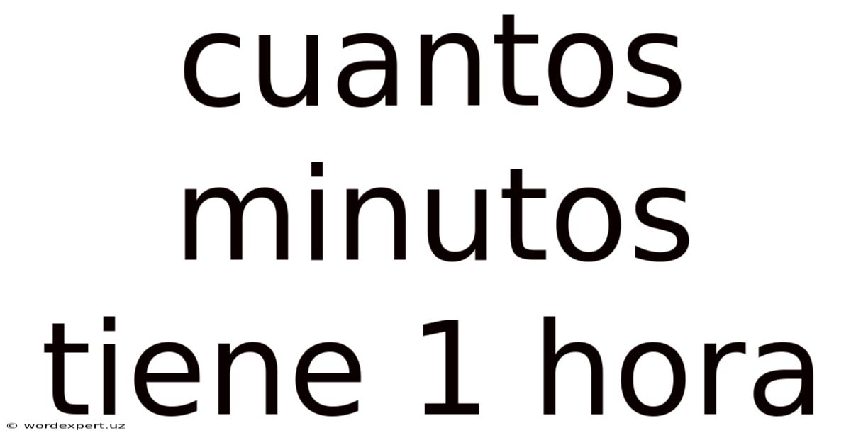Cuantos Minutos Tiene 1 Hora