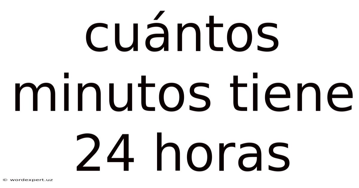 Cuántos Minutos Tiene 24 Horas