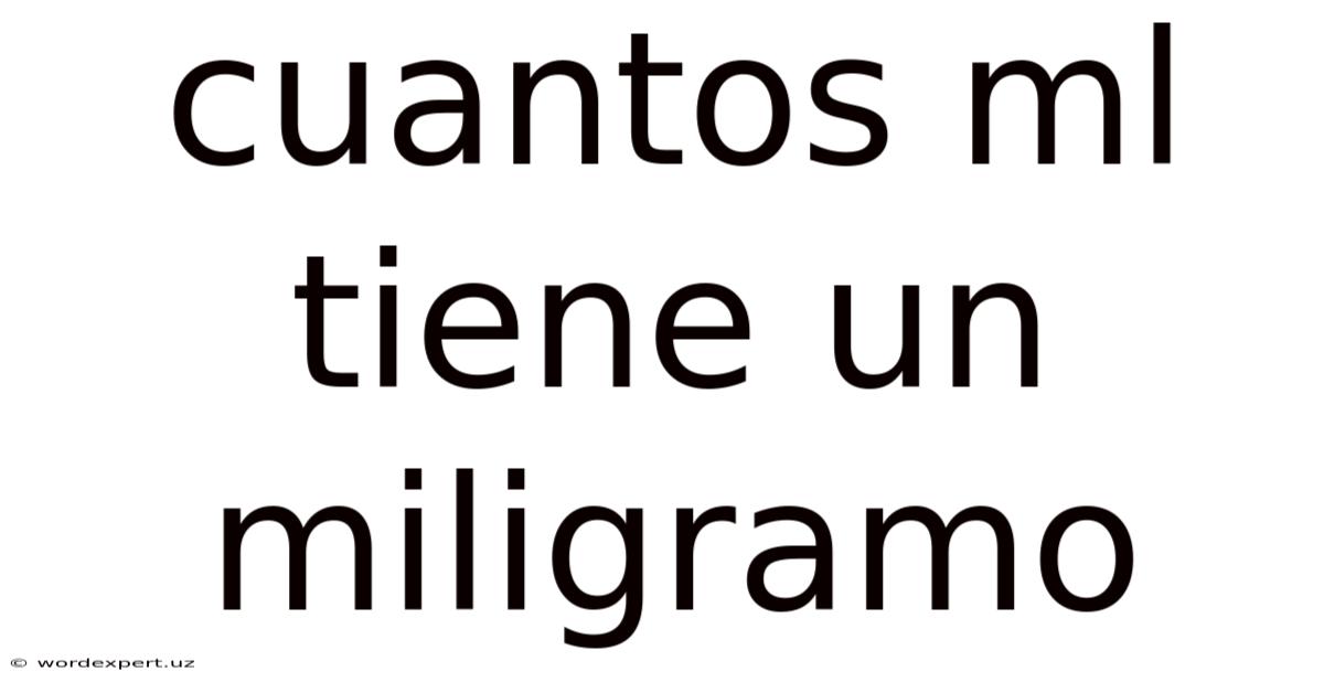 Cuantos Ml Tiene Un Miligramo