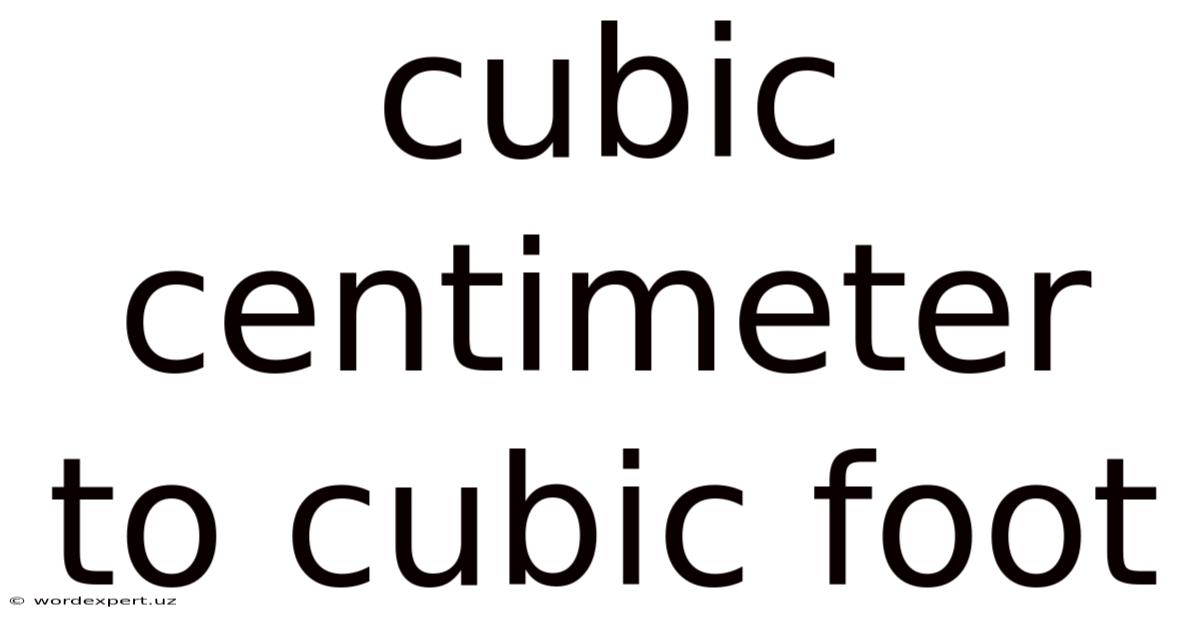 Cubic Centimeter To Cubic Foot