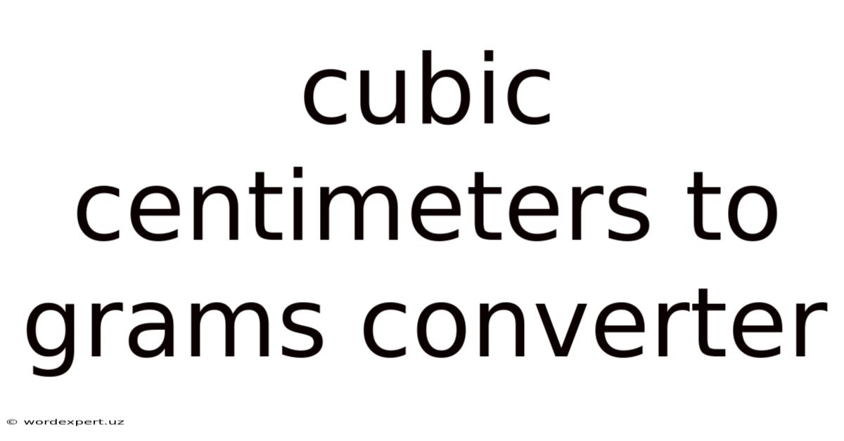 Cubic Centimeters To Grams Converter