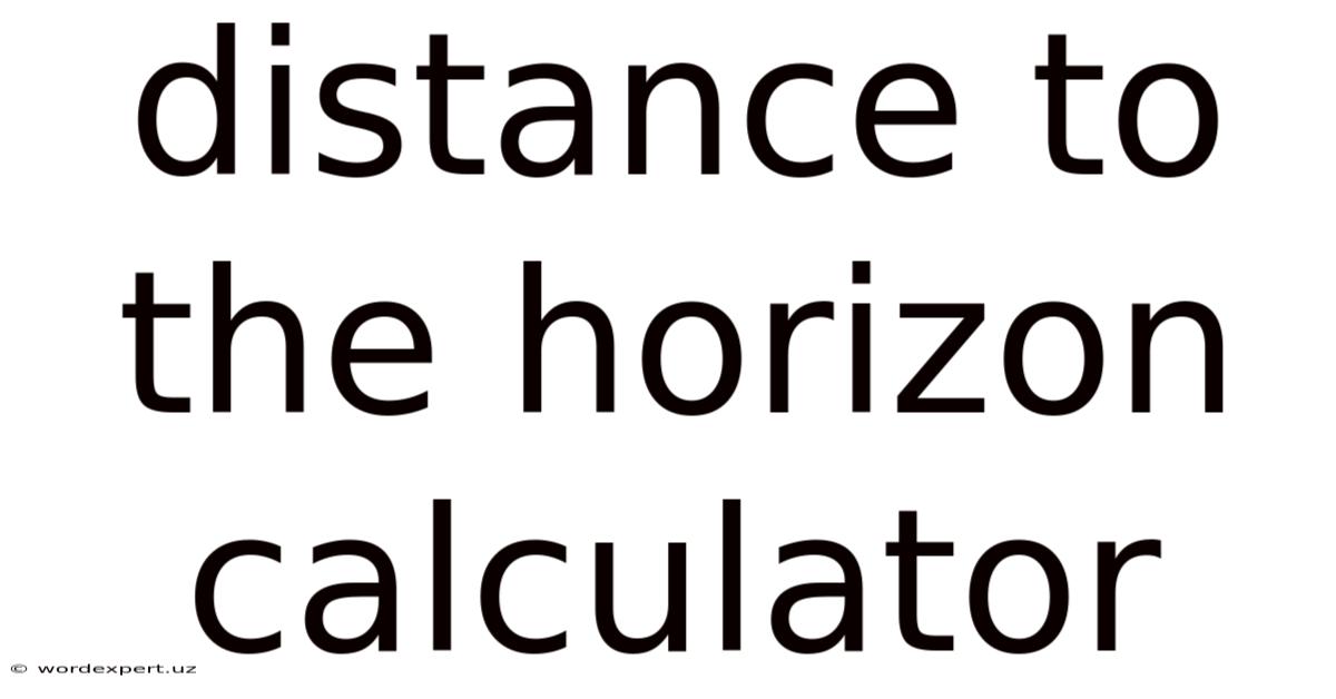 Distance To The Horizon Calculator