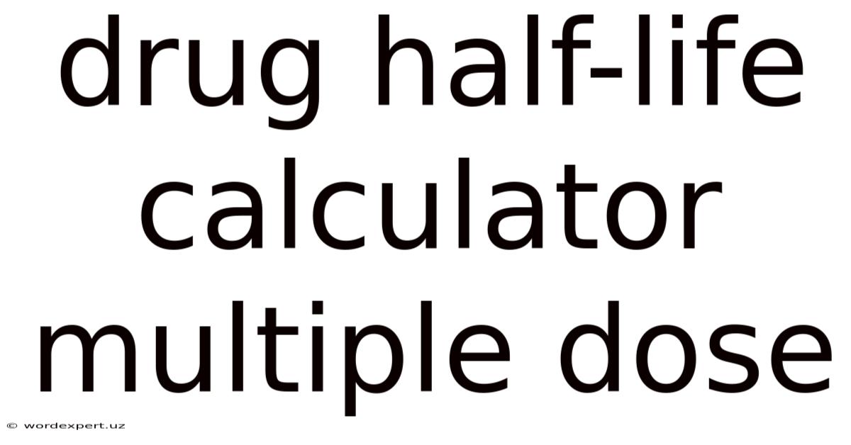 Drug Half-life Calculator Multiple Dose