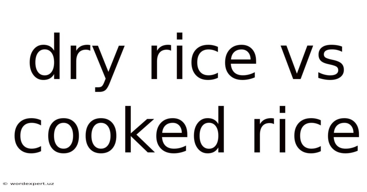 Dry Rice Vs Cooked Rice