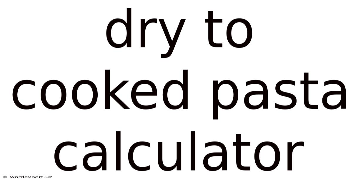 Dry To Cooked Pasta Calculator