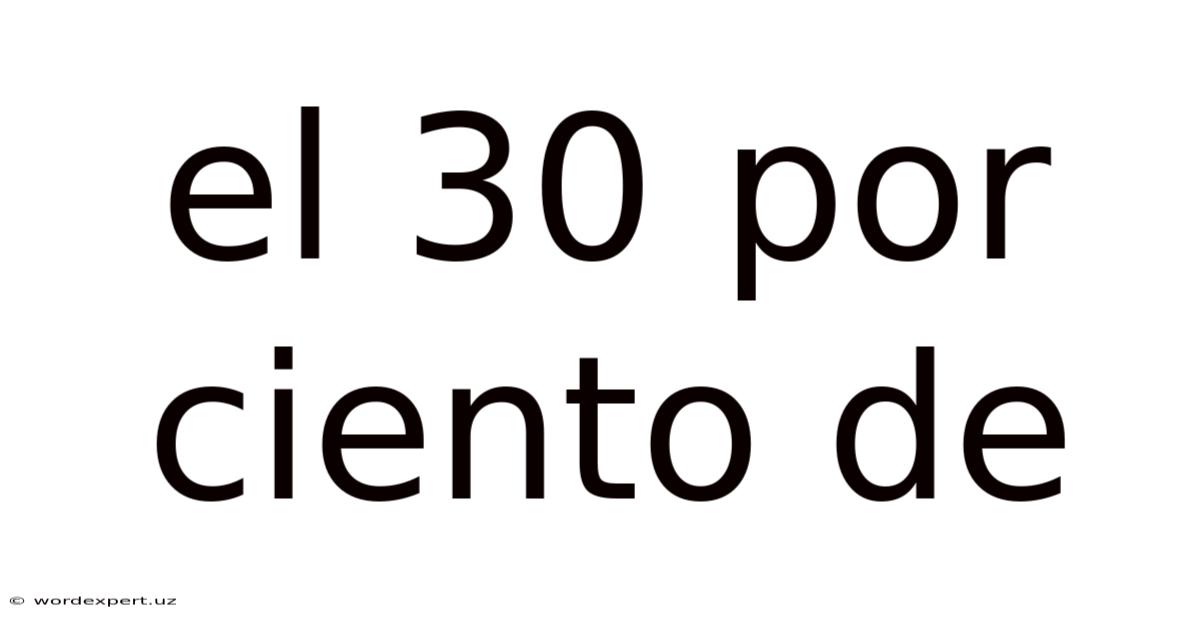 El 30 Por Ciento De