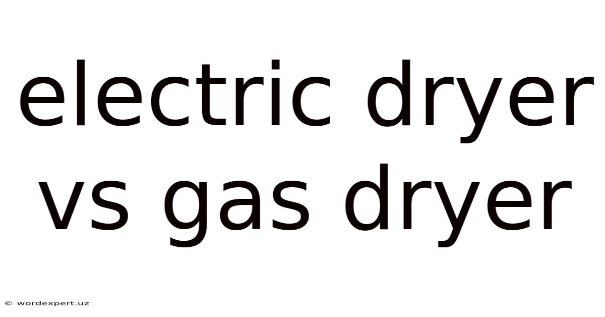 Electric Dryer Vs Gas Dryer