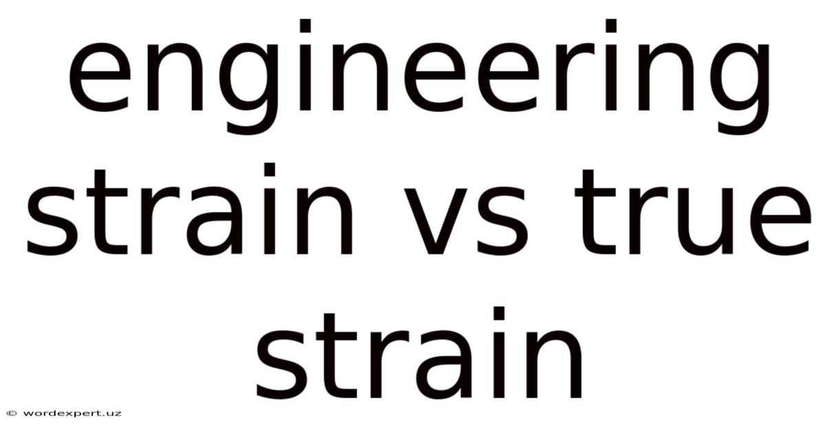 Engineering Strain Vs True Strain