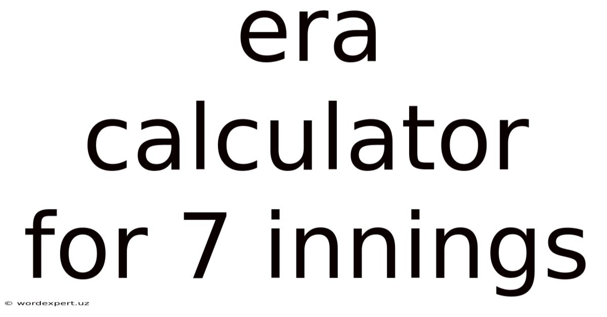 Era Calculator For 7 Innings