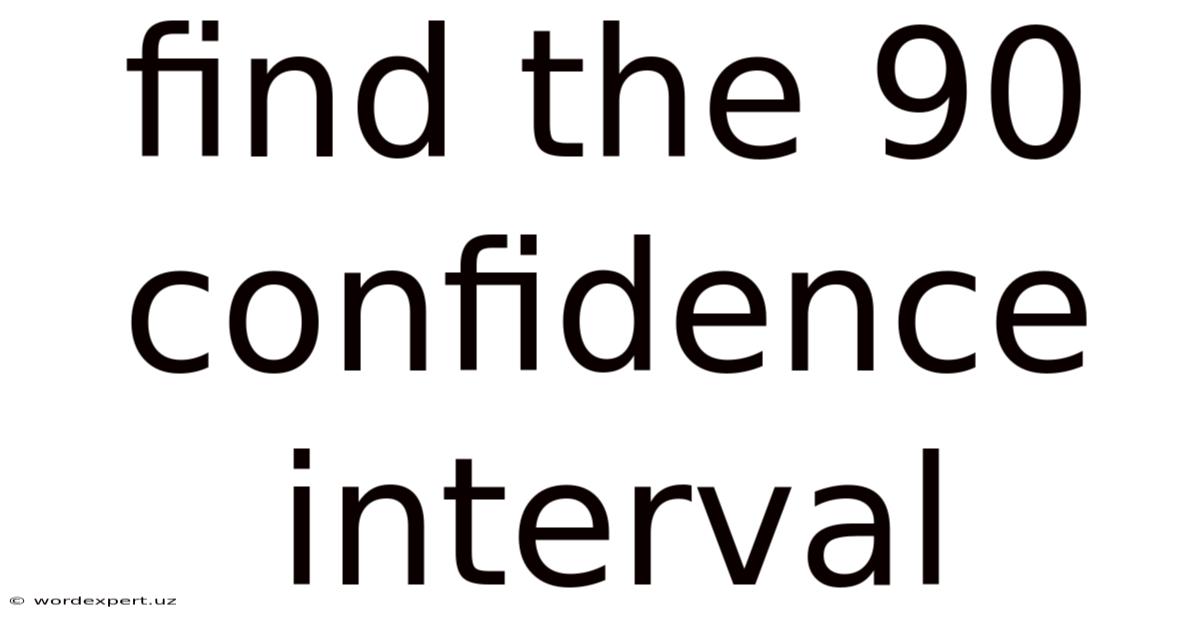 Find The 90 Confidence Interval