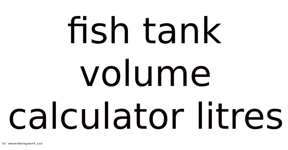 Fish Tank Volume Calculator Litres