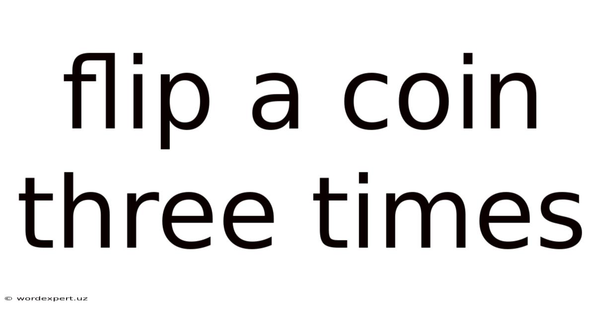 Flip A Coin Three Times
