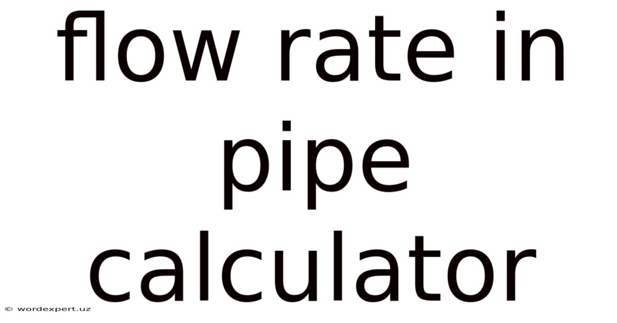 Flow Rate In Pipe Calculator