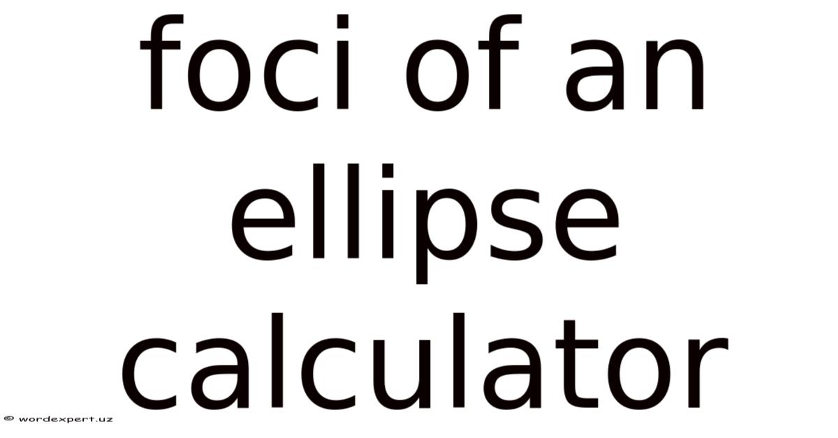 Foci Of An Ellipse Calculator