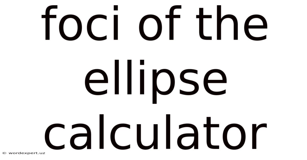 Foci Of The Ellipse Calculator