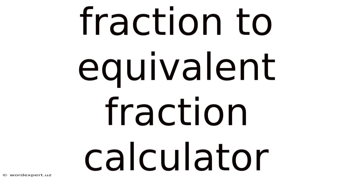 Fraction To Equivalent Fraction Calculator