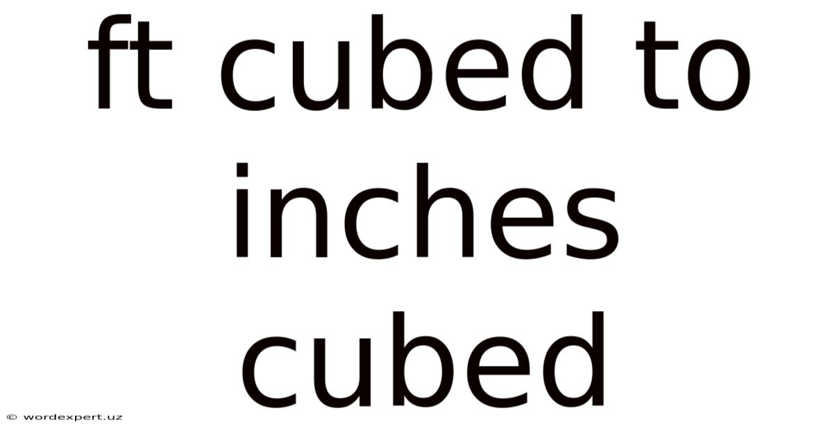 Ft Cubed To Inches Cubed