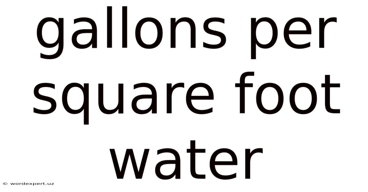 Gallons Per Square Foot Water