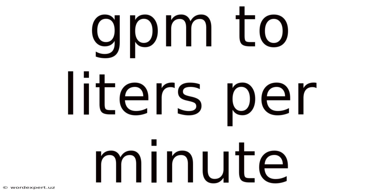 Gpm To Liters Per Minute