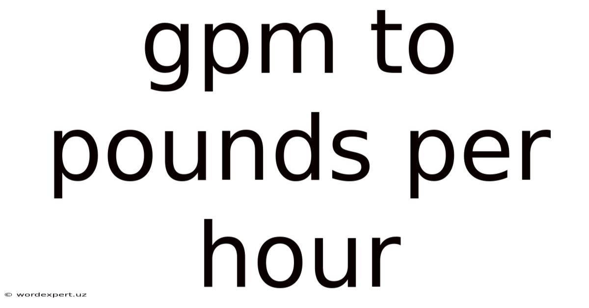 Gpm To Pounds Per Hour