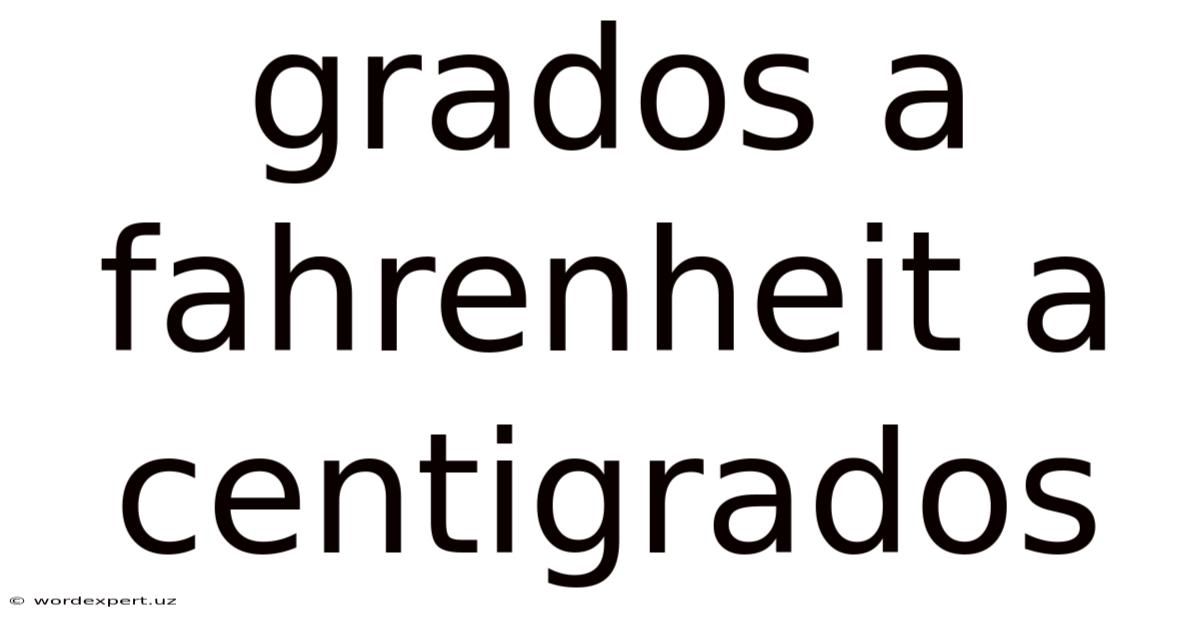Grados A Fahrenheit A Centigrados