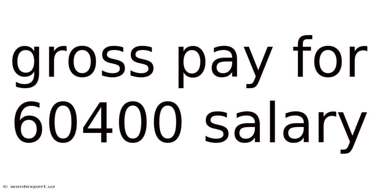 Gross Pay For 60400 Salary