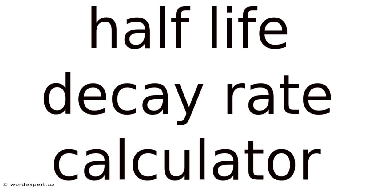 Half Life Decay Rate Calculator