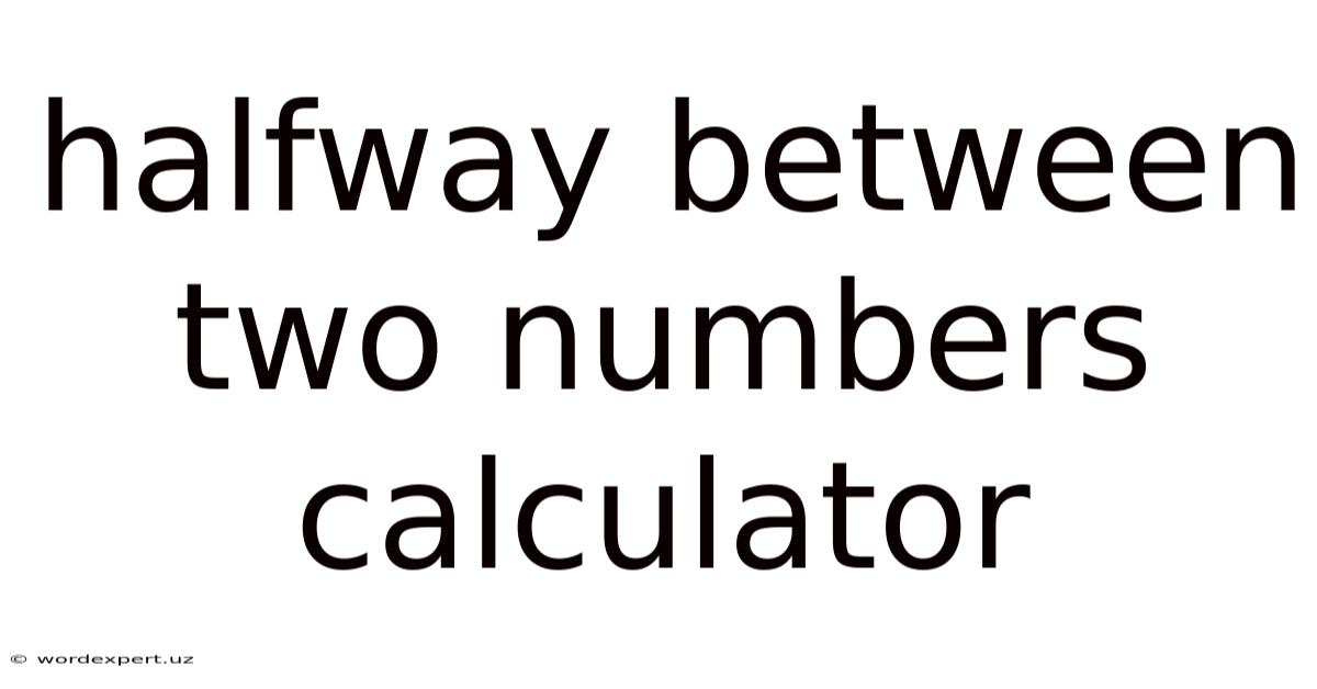 Halfway Between Two Numbers Calculator