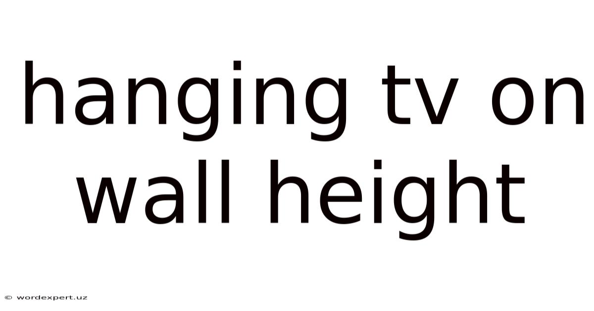 Hanging Tv On Wall Height