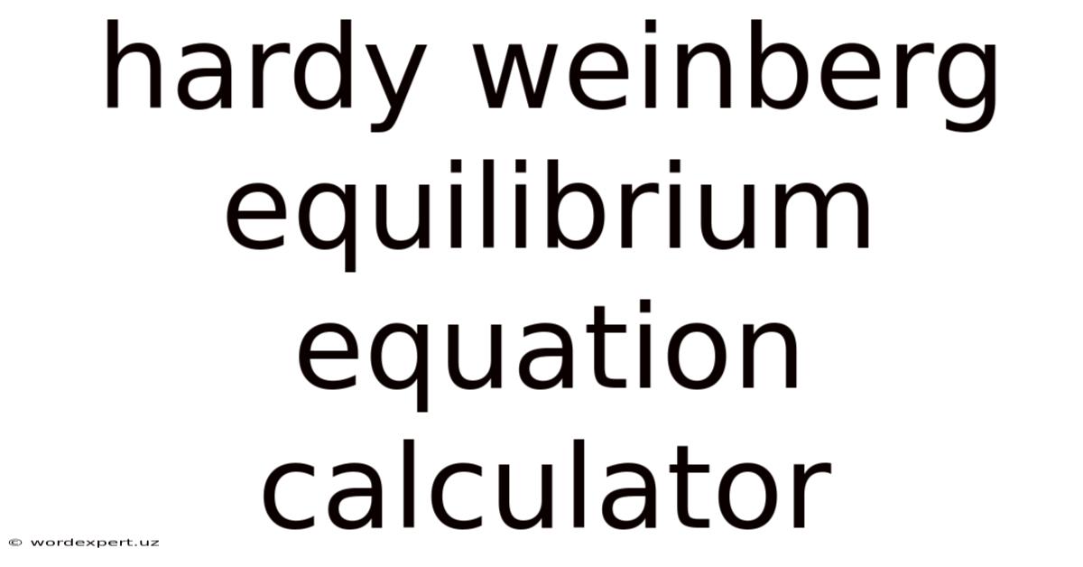 Hardy Weinberg Equilibrium Equation Calculator