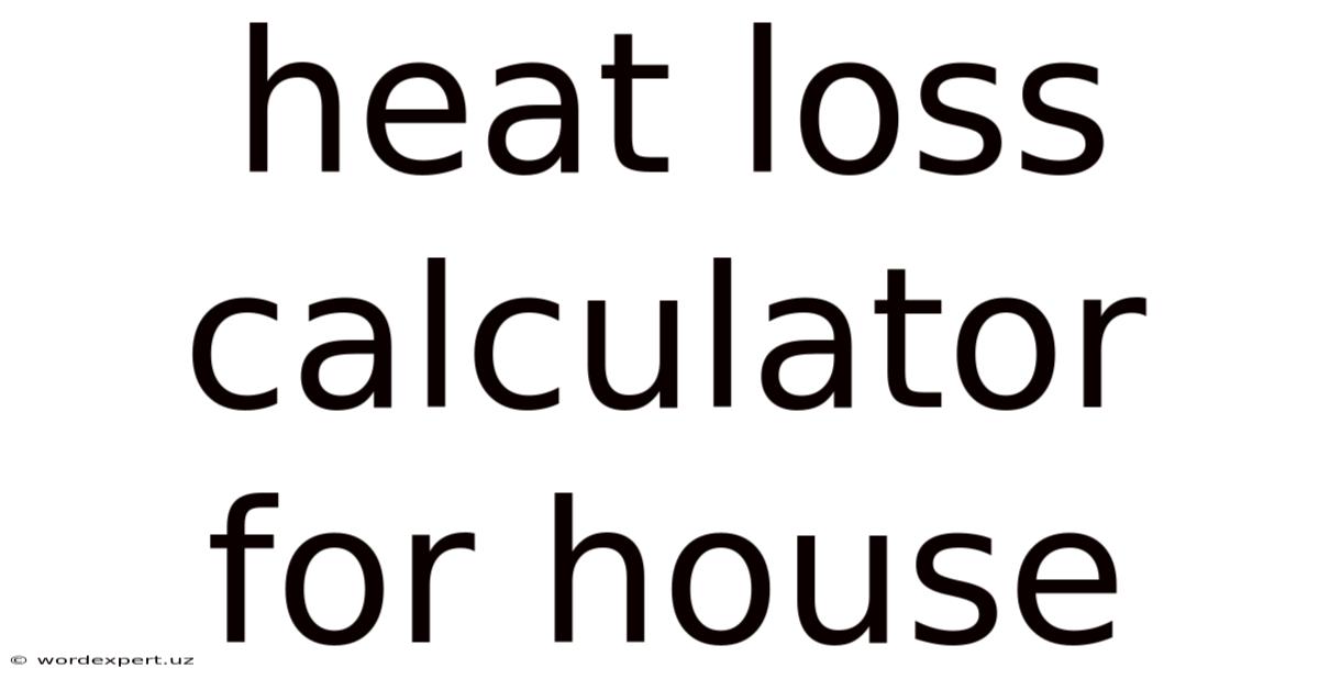 Heat Loss Calculator For House