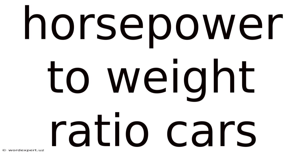 Horsepower To Weight Ratio Cars