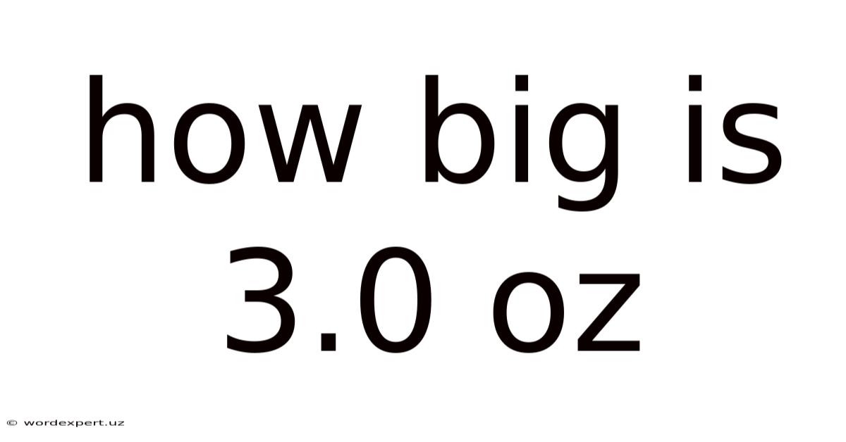 How Big Is 3.0 Oz