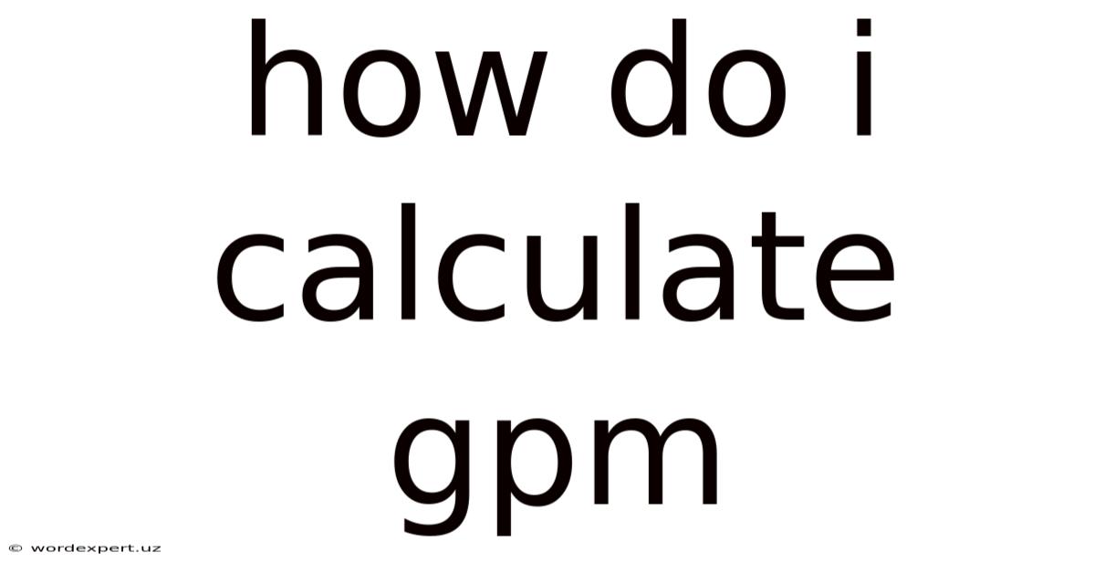 How Do I Calculate Gpm