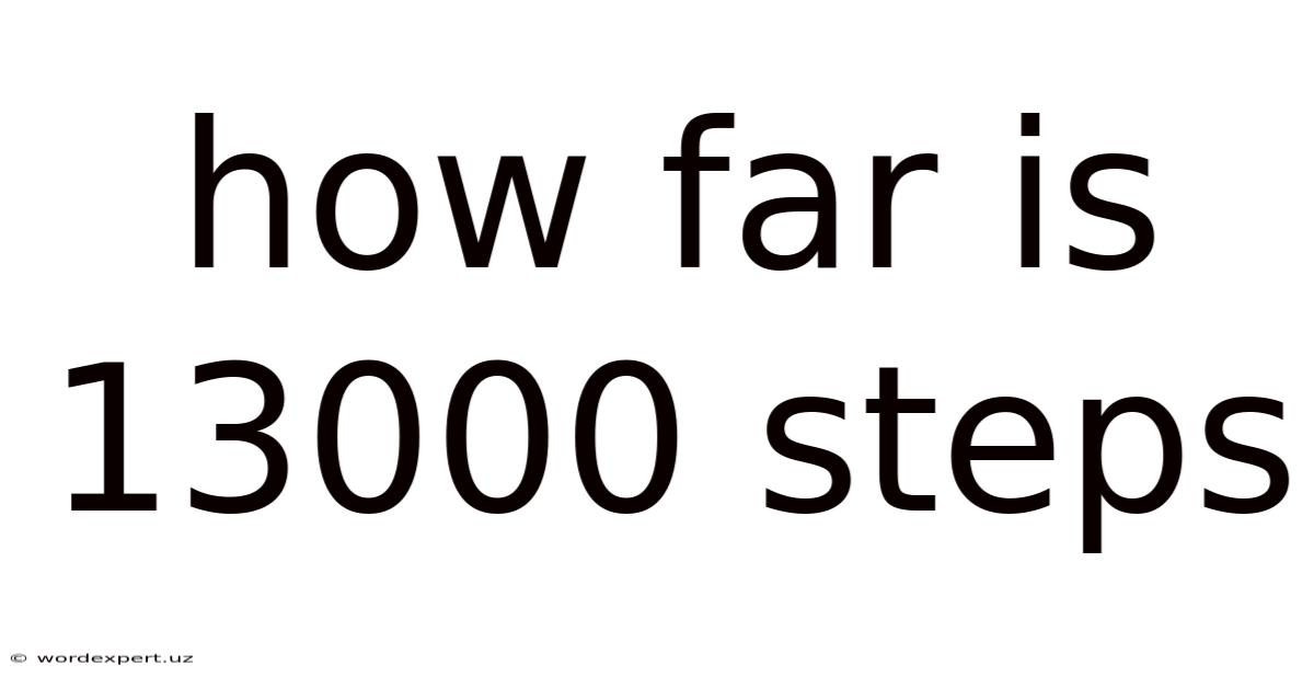 How Far Is 13000 Steps