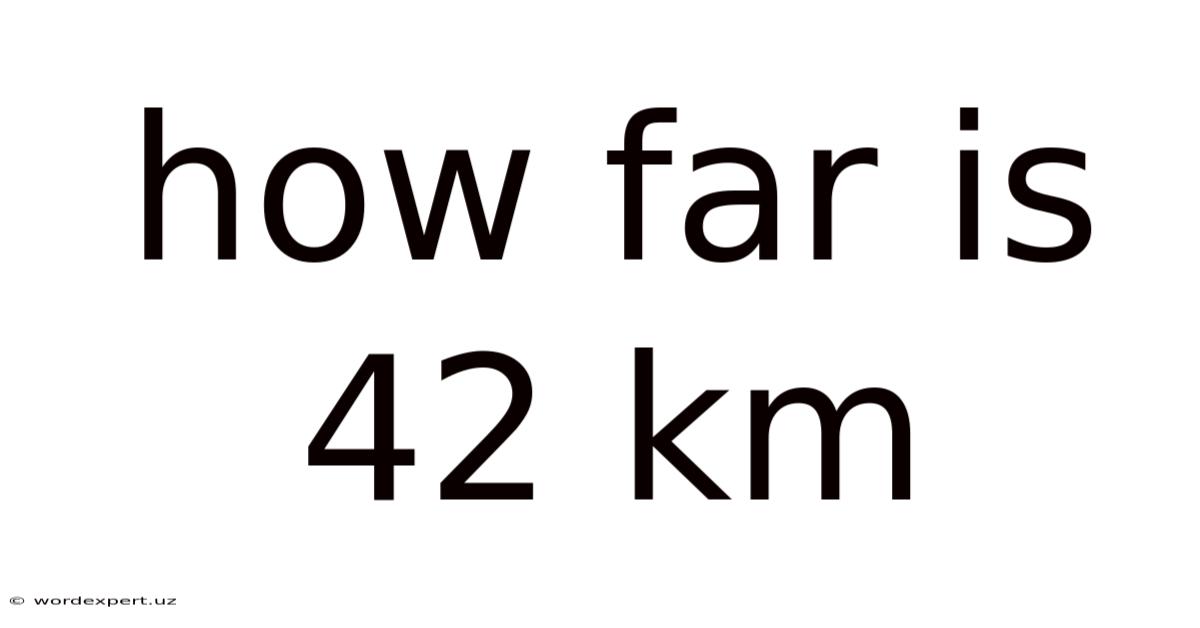 How Far Is 42 Km