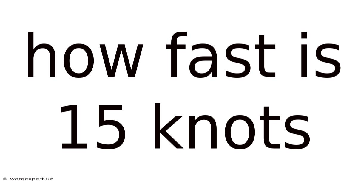 How Fast Is 15 Knots