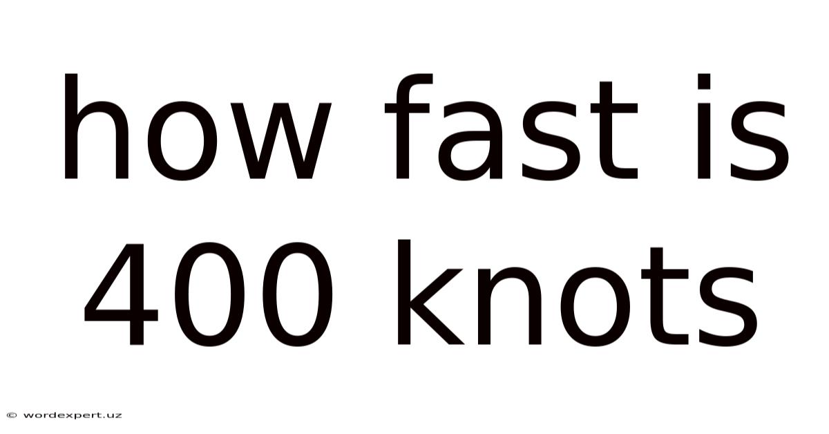 How Fast Is 400 Knots