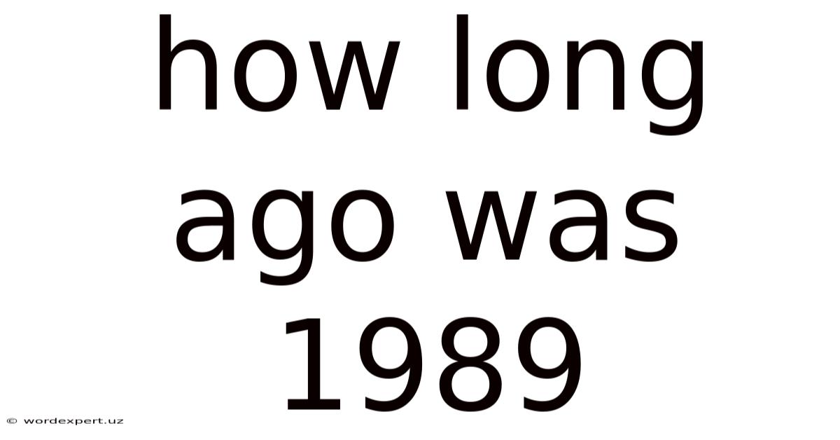 How Long Ago Was 1989