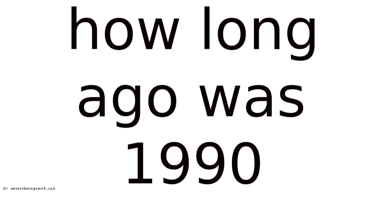 How Long Ago Was 1990