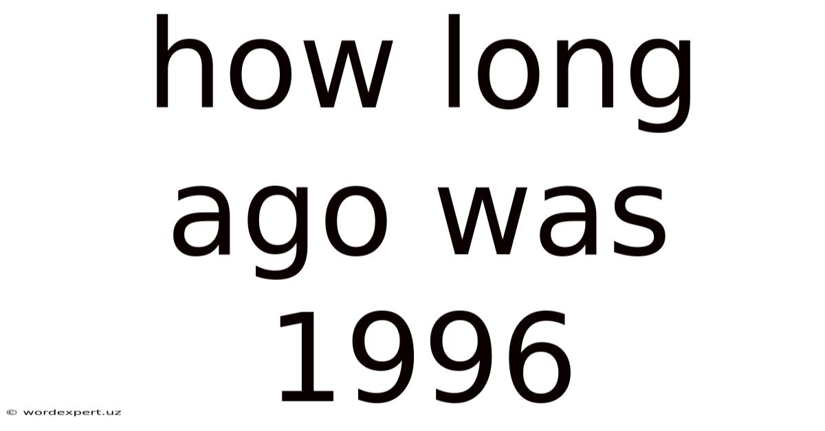 How Long Ago Was 1996