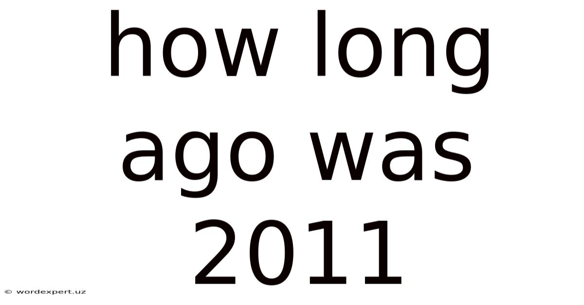How Long Ago Was 2011