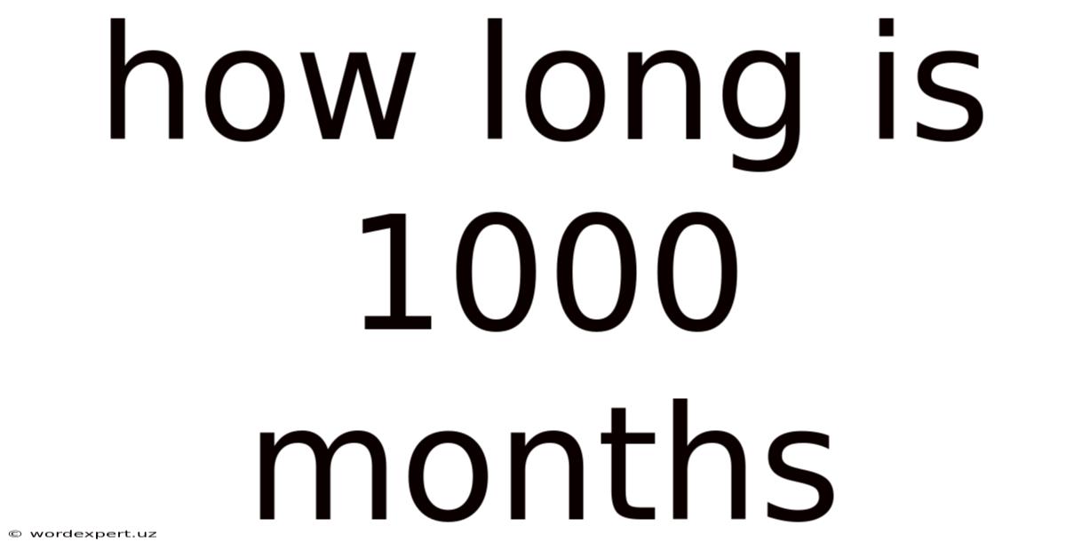 How Long Is 1000 Months