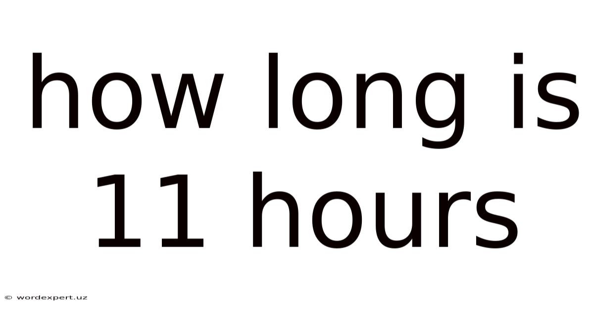 How Long Is 11 Hours
