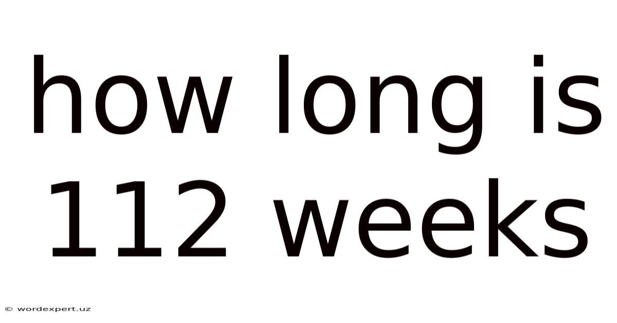 How Long Is 112 Weeks