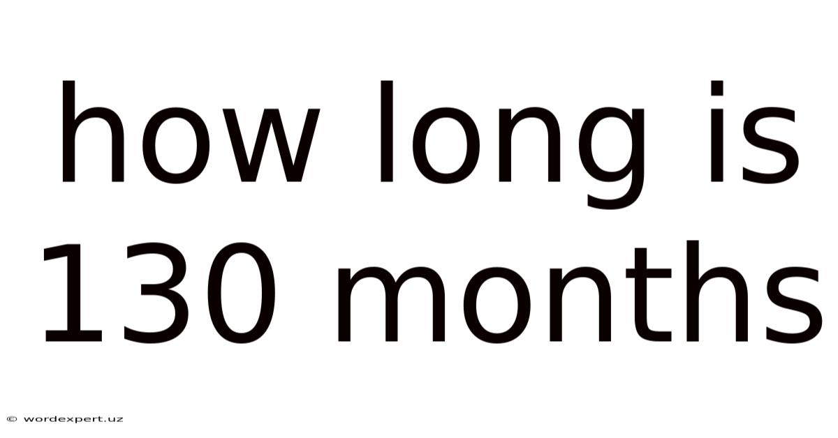 How Long Is 130 Months