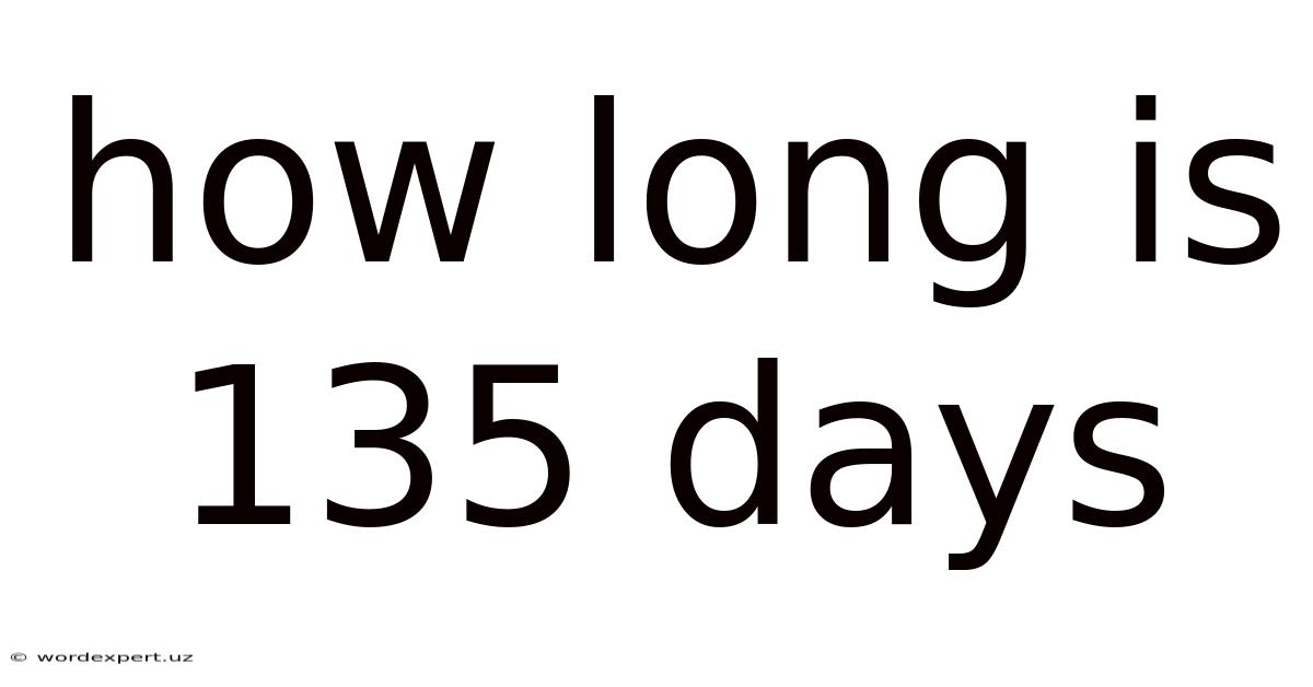 How Long Is 135 Days