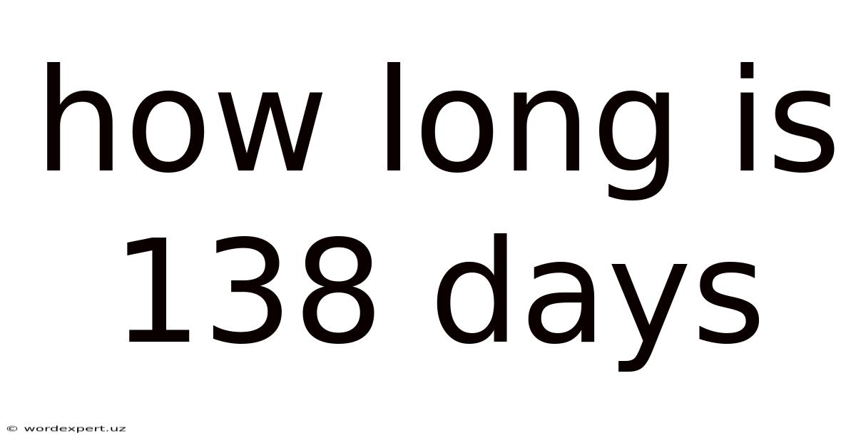 How Long Is 138 Days
