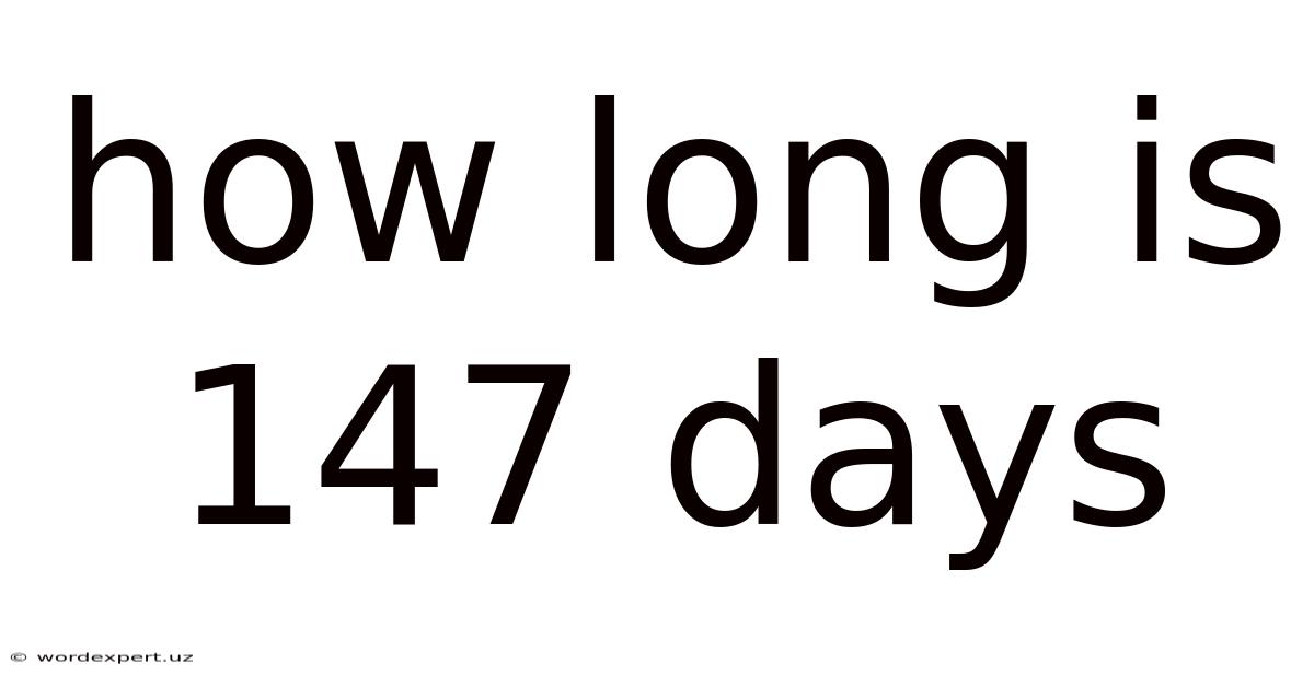How Long Is 147 Days