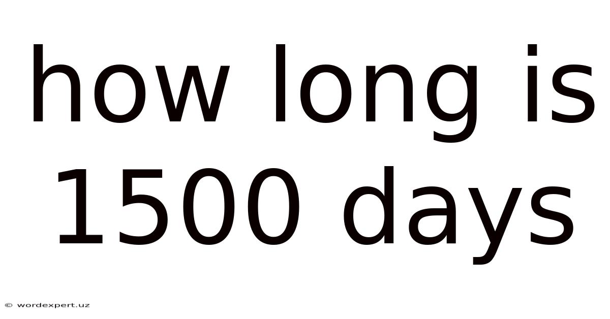 How Long Is 1500 Days